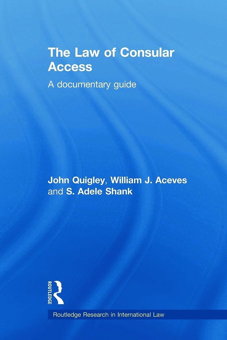 John Quigley, William J. Aceves, Adele Shank, USA) Quigley, John (Ohio State University, USA) J. Aceves, William (California Western School of Law, San Diego, USA) Shank, Adele (Practicing lawyer - Law of Consular Access, Häftad