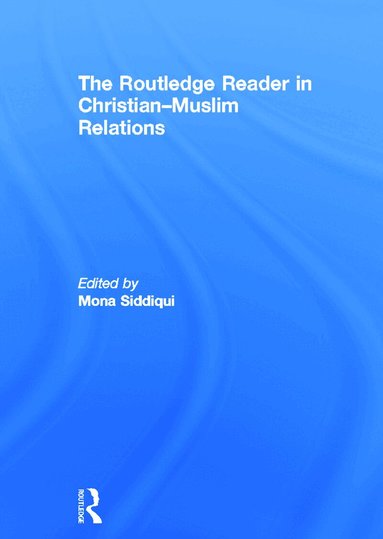 Mona Siddiqui - Routledge Reader in Christian-Muslim Relations, Inbunden
