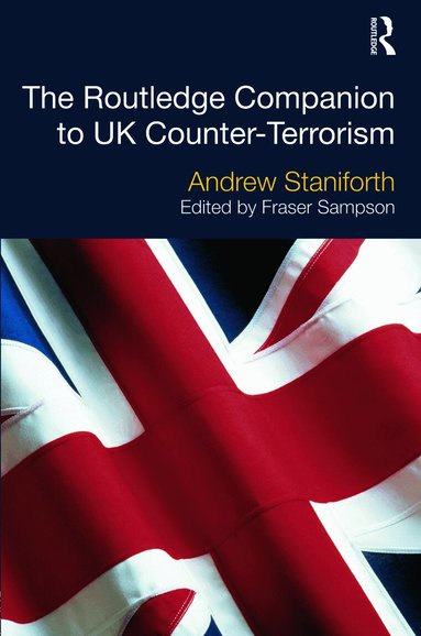 Andrew Staniforth, Fraser Sampson - Routledge Companion to UK Counter-Terrorism, Inbunden
