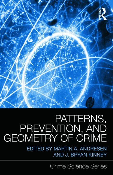 Martin A. Andresen, J. Bryan Kinney - Patterns, Prevention, and Geometry of Crime, Inbunden