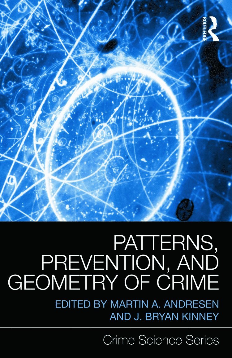 Martin A. Andresen, J. Bryan Kinney, Australia) Andresen, Martin A. (School of Criminology and Criminal Justice, Griffith University, Canada) Kinney, J. Bryan (Simon Fraser University, Burnaby, British Columbia - Patterns, Prevention, and Geometry of Crime, Inbunden