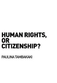 bokomslag Human Rights, or Citizenship?