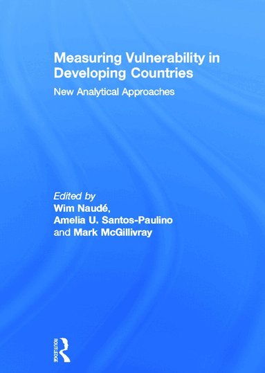 the Netherlands) Naude, Wim (Maastricht School of Management, Switzerland) Santos-Paulino, Amelia (UNCTAD, Australia) McGillivray, Mark (Deakin University, Wim Naude, Amelia Santos-Paulino, Mark McGillivray - Measuring Vulnerability in Developing Countries, Inbunden