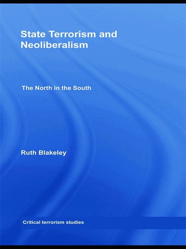 Ruth Blakeley - State Terrorism and Neoliberalism, Häftad