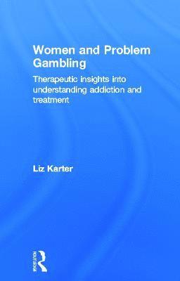 Liz Karter, UK) Karter, Liz (Level Ground Therapy, London - Women and Problem Gambling, Inbunden