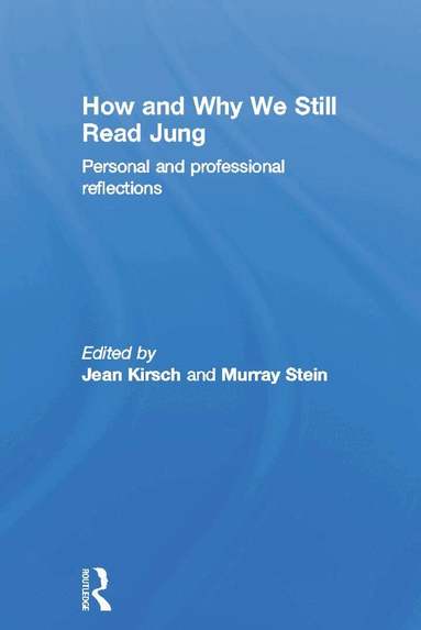 Jean Kirsch, Murray Stein - How and Why We Still Read Jung, Inbunden