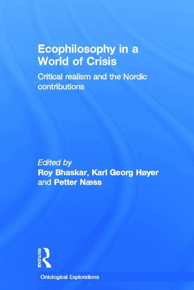Roy Bhaskar, Petter Naess, Karl Høyer - Ecophilosophy in a World of Crisis, Inbunden