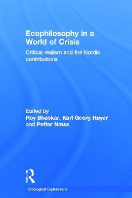 Roy Bhaskar, Petter Naess, Karl Høyer, Norway) Naess, Petter (Norwegian Institute for Urban and Regional Research, Oslo - Ecophilosophy in a World of Crisis, Inbunden