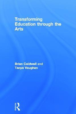 Brian Caldwell, Tanya Vaughan, Australia) Caldwell, Brian (Educational Transformations, Brighton; University of Melbourne - Transforming Education through the Arts, Inbunden