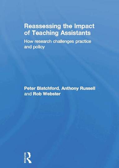 Peter Blatchford, Anthony Russell, Rob Webster - Reassessing the Impact of Teaching Assistants, Inbunden