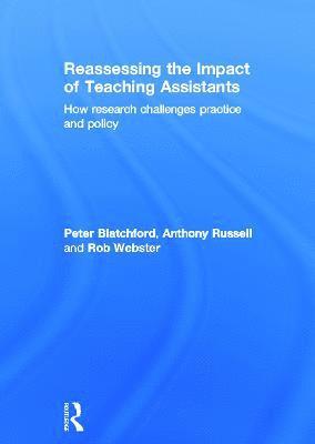 Peter Blatchford, Anthony Russell, Rob Webster, UK) Blatchford, Peter (Professor in Psychology and Education at the Institute of Education, University of London, UK) Russell, Anthony (Research Officer, Faculty of Children and Learning, Institute of Education,University of London, UK) Webster, Rob (University of London - Reassessing the Impact of Teaching Assistants, Inbunden