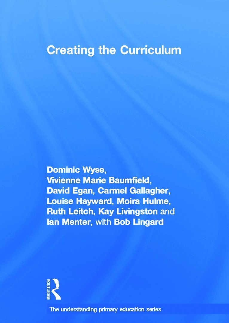 Dominic Wyse, Vivienne Baumfield, David Egan, Louise Hayward, Moira Hulme, Ian Menter, Carmel Gallagher, Ruth Leitch, Kay Livingston, Bob Lingard, UK) Wyse, Dominic (University College London, UK) Menter, Ian (University of Glasgow, Australia) Lingard, Bob (Univerisity of Queensland - Creating the Curriculum, Inbunden
