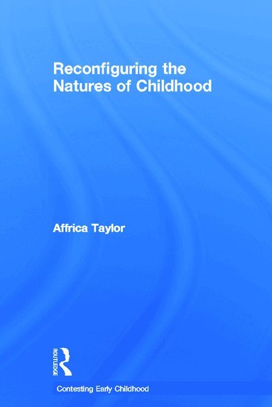Affrica Taylor - Reconfiguring the Natures of Childhood, Inbunden