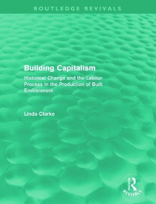 Linda Clarke, UK) Clarke, Linda (University of Westminster - Building Capitalism (Routledge Revivals), Inbunden