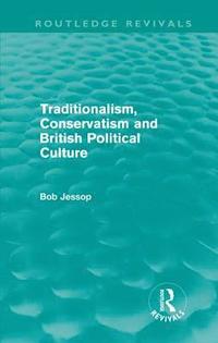bokomslag Traditionalism, Conservatism and British Political Culture (Routledge Revivals)