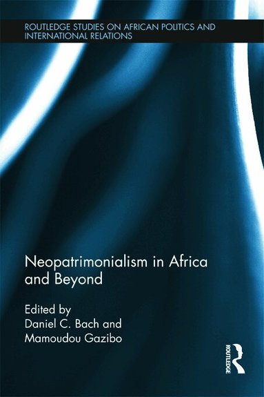 Daniel Bach, Mamoudou Gazibo - Neopatrimonialism in Africa and Beyond, Inbunden