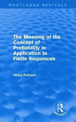 Meaning of the Concept of Probability in Application to Finite Sequences (Routledge Revivals)