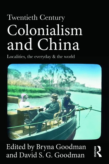 Bryna Goodman, David Goodman - Twentieth Century Colonialism and China, Häftad