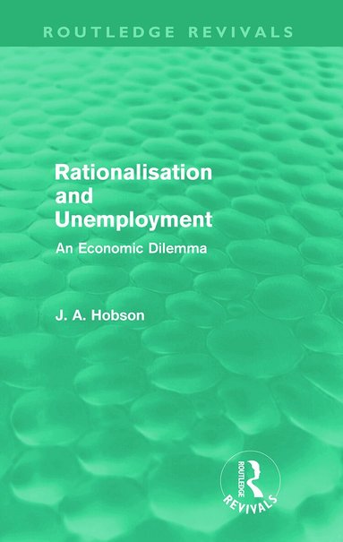 J. A. Hobson - Rationalisation and Unemployment (Routledge Revivals), Häftad
