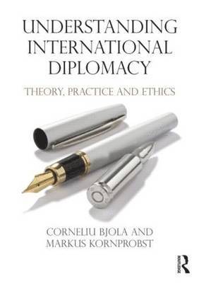Corneliu Bjola, Markus Kornprobst - Understanding International Diplomacy: Theory, Practice and Ethics, Häftad