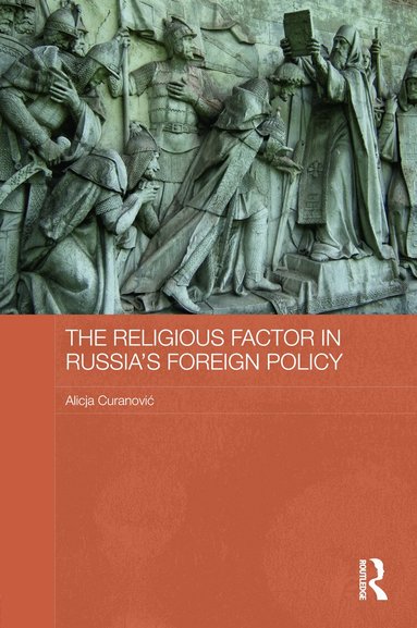 Alicja Curanović - Religious Factor in Russia's Foreign Policy, Inbunden