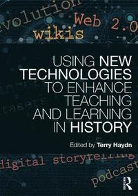 bokomslag Using New Technologies to Enhance Teaching and Learning in History