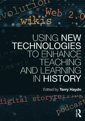 Terry Haydn, UK) Haydn, Terry (University of East Anglia - Using New Technologies to Enhance Teaching and Learning in History, Häftad
