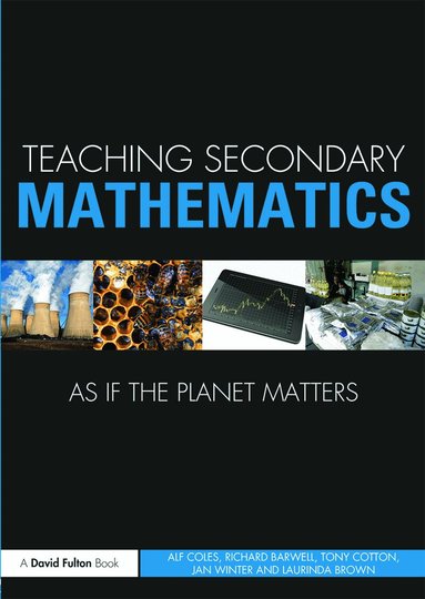 Alf Coles, Richard Barwell, Tony Cotton, Jan Winter, Laurinda Brown - Teaching Secondary Mathematics as if the Planet Matters, Häftad