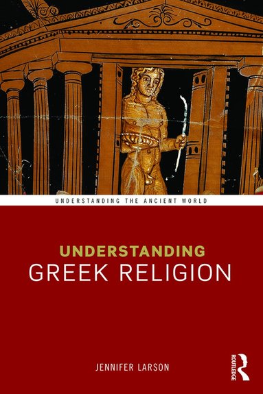 Jennifer Larson - Understanding Greek Religion, Häftad
