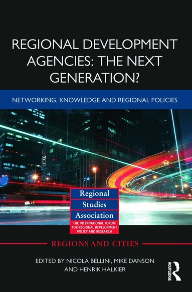 Nicola Bellini, Mike Danson, Henrik Halkier - Regional Development Agencies: The Next Generation?, Inbunden