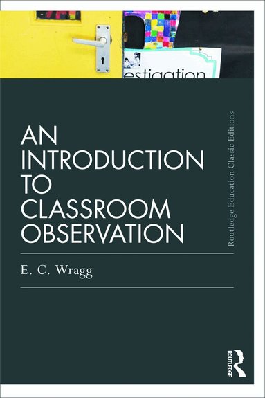 Ted Wragg - Introduction to Classroom Observation (Classic Edition), Häftad