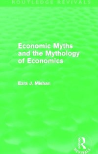 bokomslag Economic Myths and the Mythology of Economics (Routledge Revivals)