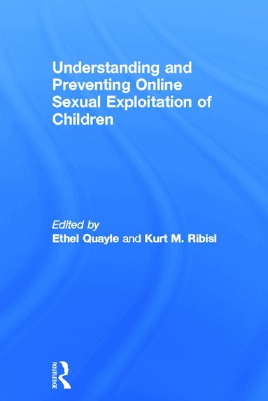 Ethel Quayle, Kurt Ribisl - Understanding and Preventing Online Sexual Exploitation of Children, Inbunden