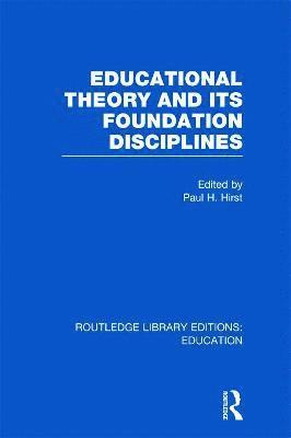 Educational Theory and Its Foundation Disciplines (RLE Edu K) 1