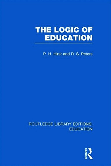 Paul Hirst, R S Peters - Logic of Education (RLE Edu K), Inbunden