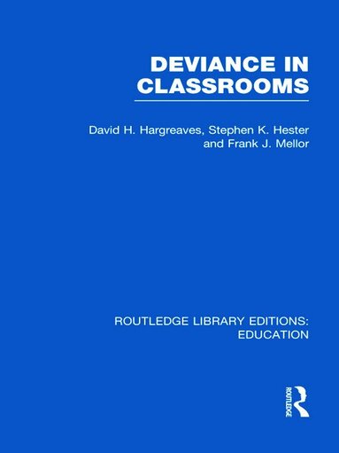 David Hargreaves, Stephen Hester, Frank Mellor - Deviance in Classrooms (RLE Edu M), Inbunden