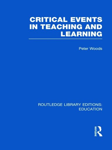 Peter Woods - Critical Events in Teaching & Learning, Inbunden