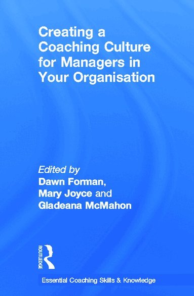 Dawn Forman, Mary Joyce, Gladeana McMahon - Creating a Coaching Culture for Managers in Your Organisation, Inbunden