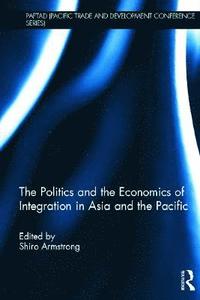 bokomslag The Politics and the Economics of Integration in Asia and the Pacific