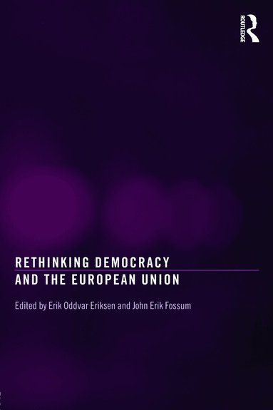 Erik Oddvar Eriksen, John Erik Fossum - Rethinking Democracy and the European Union, Häftad