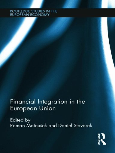 Roman Matoušek, Daniel Stavárek - Financial Integration in the European Union, Inbunden
