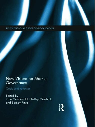 Kate Macdonald, Shelley Marshall, Sanjay Pinto - New Visions for Market Governance, Inbunden