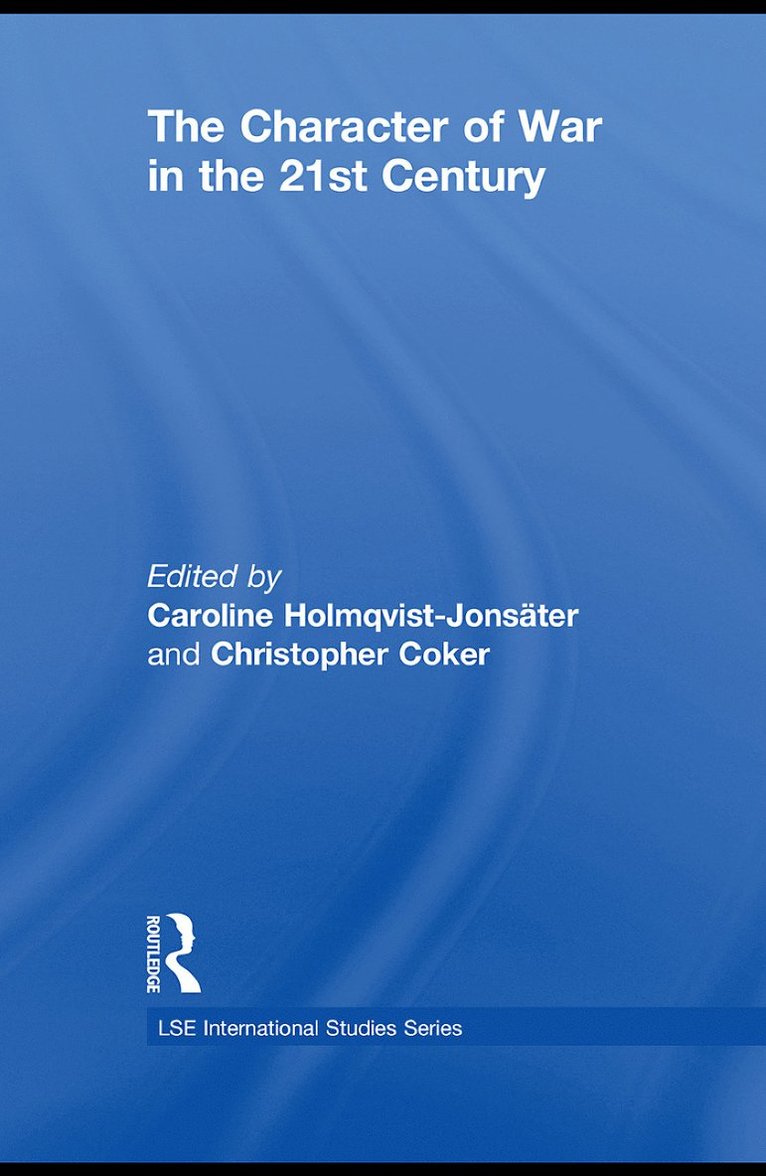 Caroline Holmqvist-Jonsäter, Christopher Coker, UK) Holmqvist-Jonsater, Caroline (King's College London, UK) Coker, Christopher (London School of Economics and Political Science - Character of War in the 21st Century, Häftad