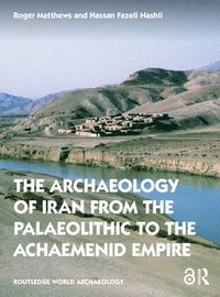 bokomslag The Archaeology of Iran from the Palaeolithic to the Achaemenid Empire