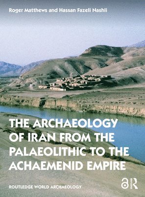 The Archaeology of Iran from the Palaeolithic to the Achaemenid Empire 1
