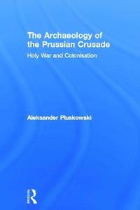 bokomslag The Archaeology of the Prussian Crusade