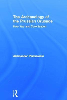 bokomslag The Archaeology of the Prussian Crusade