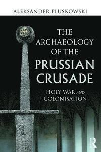 bokomslag The Archaeology of the Prussian Crusade