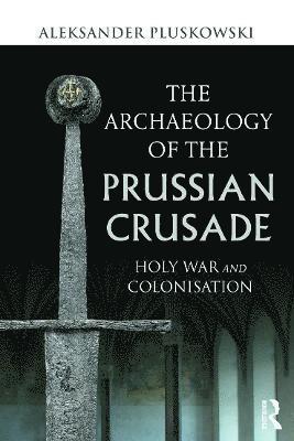 The Archaeology of the Prussian Crusade 1