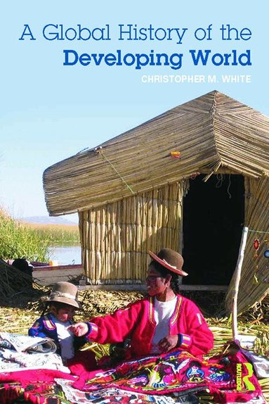 Christopher White - Global History of the Developing World, Häftad